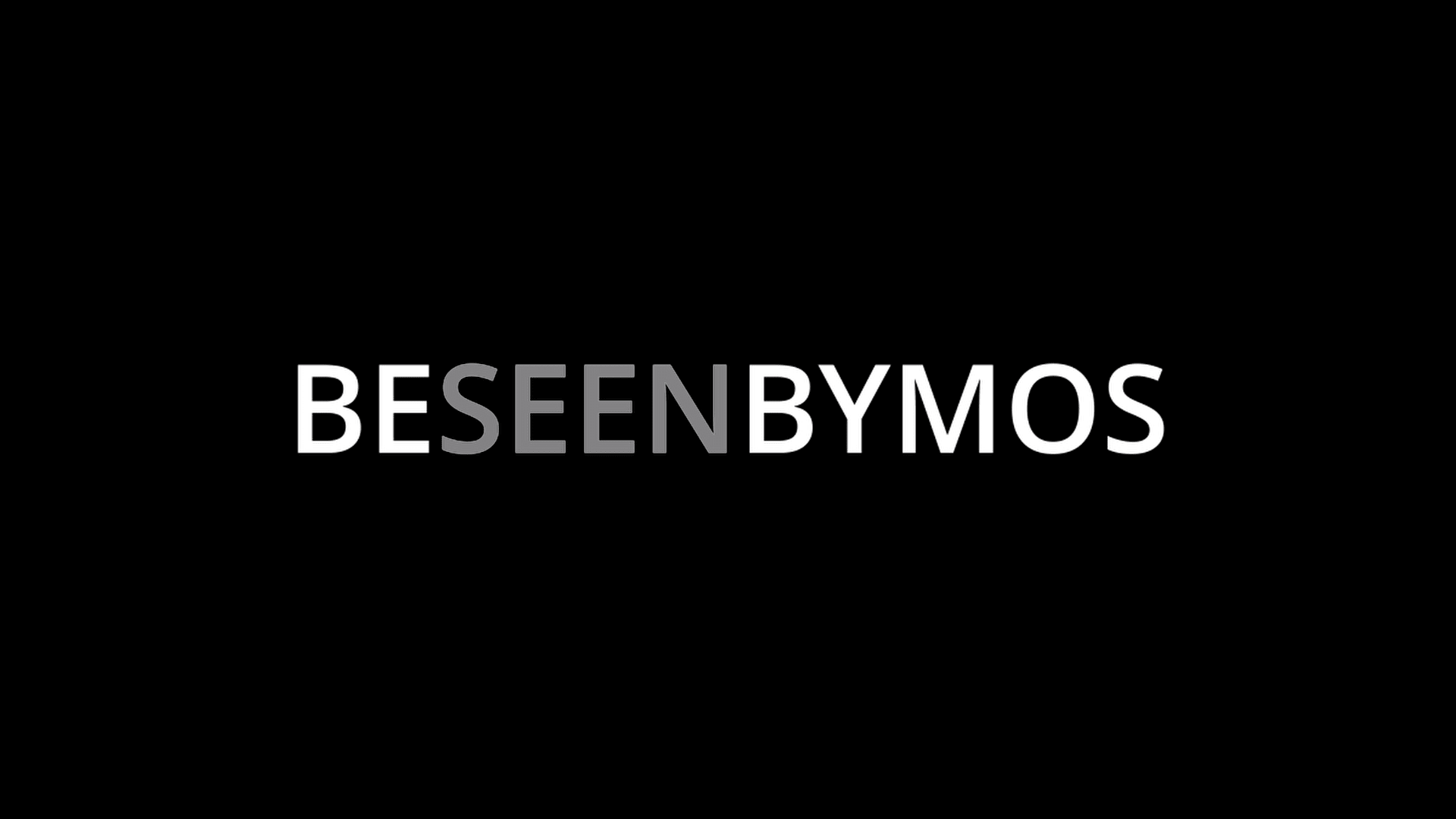 BE SEEN BY MOS